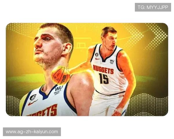 掘金攻防配置：约基奇的多面组织让进攻选择极其丰富